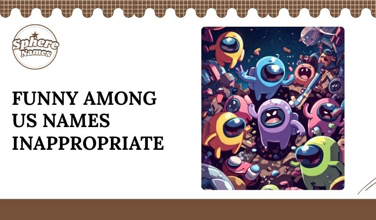 Funny Among Us Names Inappropriate