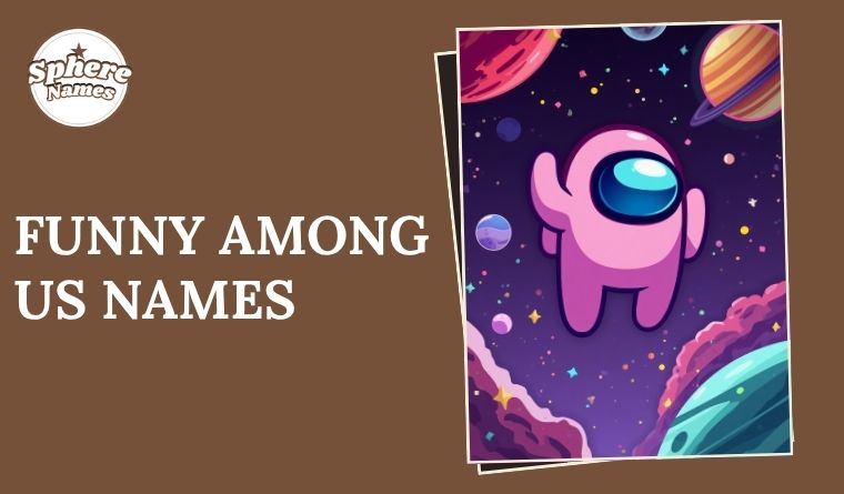Funny Among Us Names